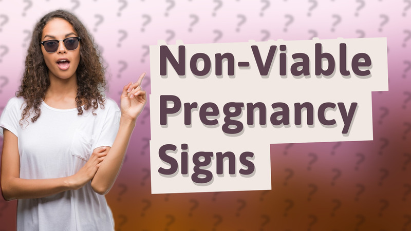 Non-Viable Pregnancy Signs