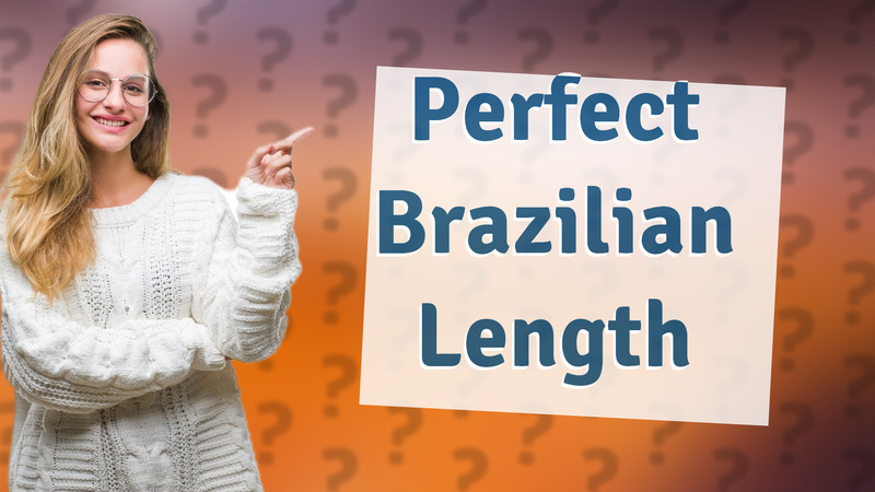 Perfect Brazilian Length