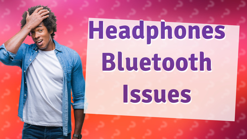 Headphones Bluetooth Issues