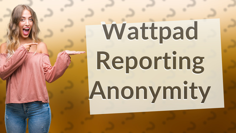 Wattpad Reporting Anonymity