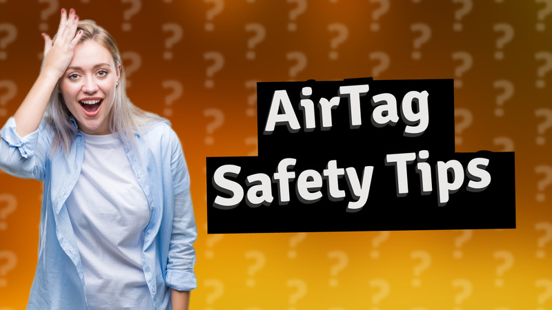 AirTag Safety Tips