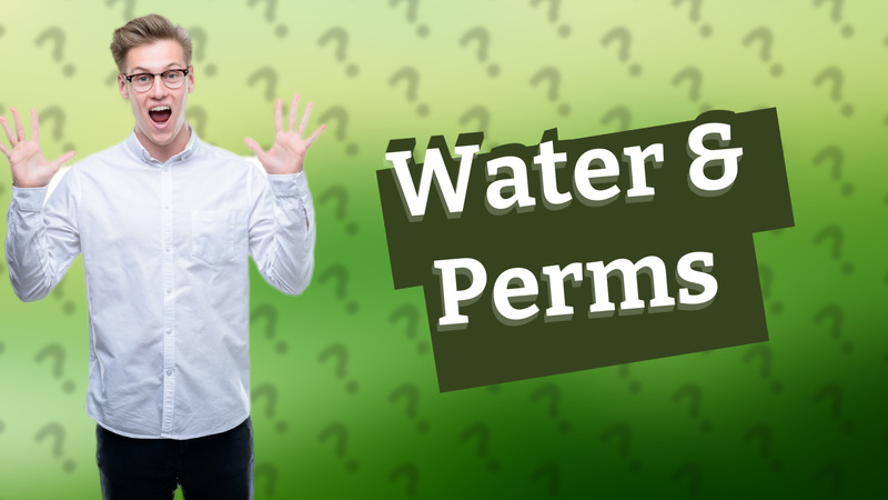 Water & Perms