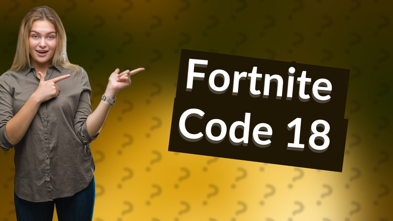 Fortnite Code 18