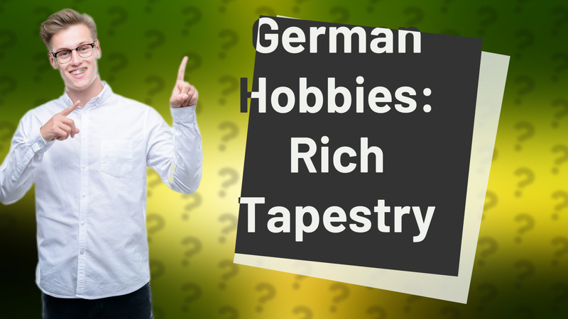 German Hobbies: Rich Tapestry