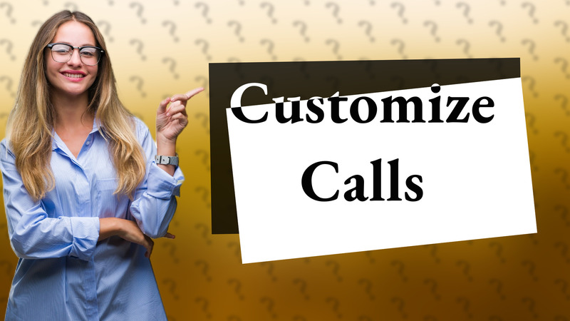 Customize Calls