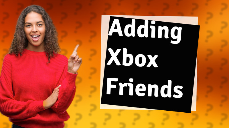 Adding Xbox Friends