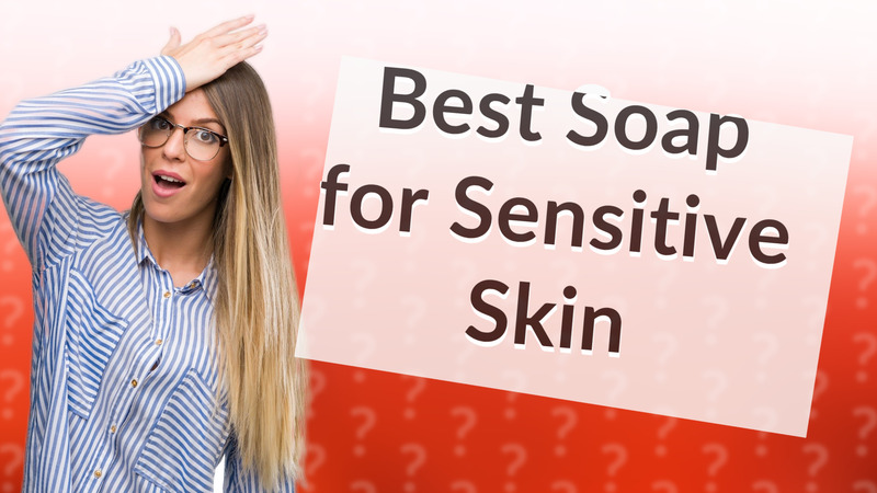 Best Soap for Sensitive Skin