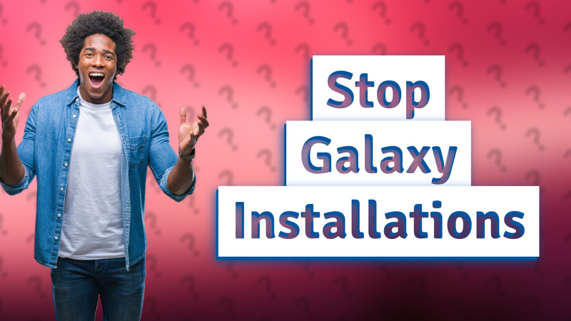 Stop Galaxy Installations