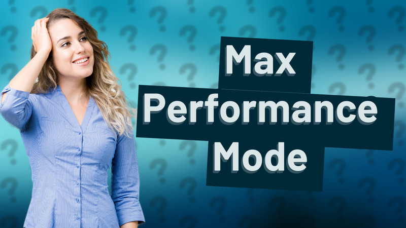 Max Performance Mode
