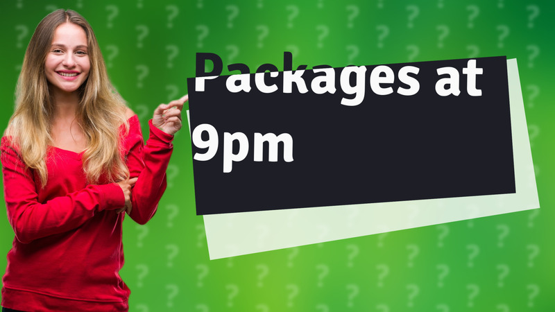 Packages at 9pm
