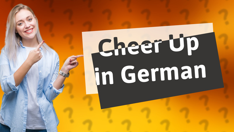 Cheer Up in German