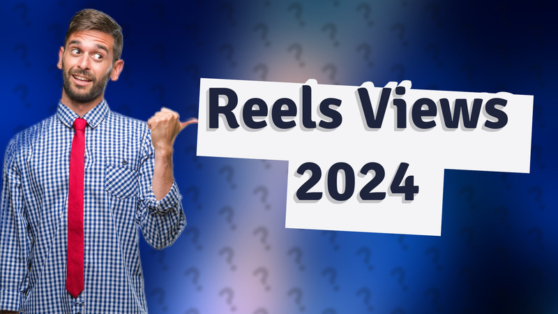 Reels Views 2024