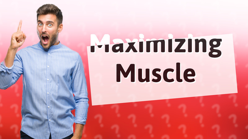 Maximizing Muscle
