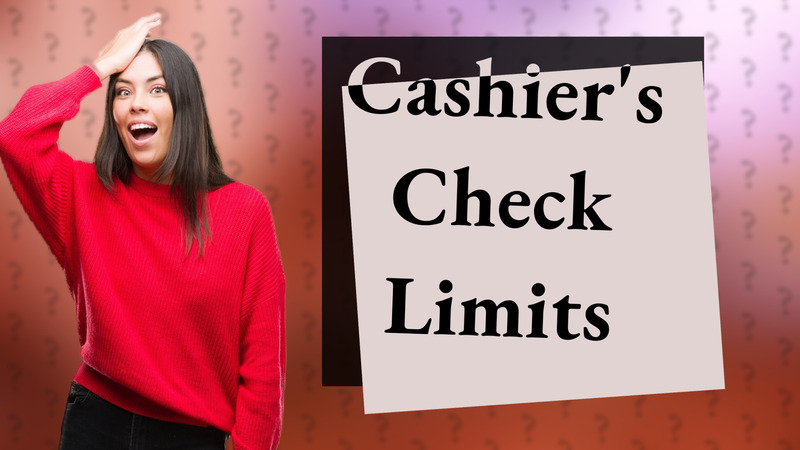 Cashier's Check Limits