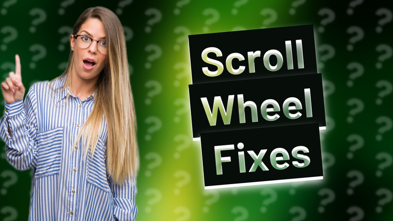 Scroll Wheel Fixes