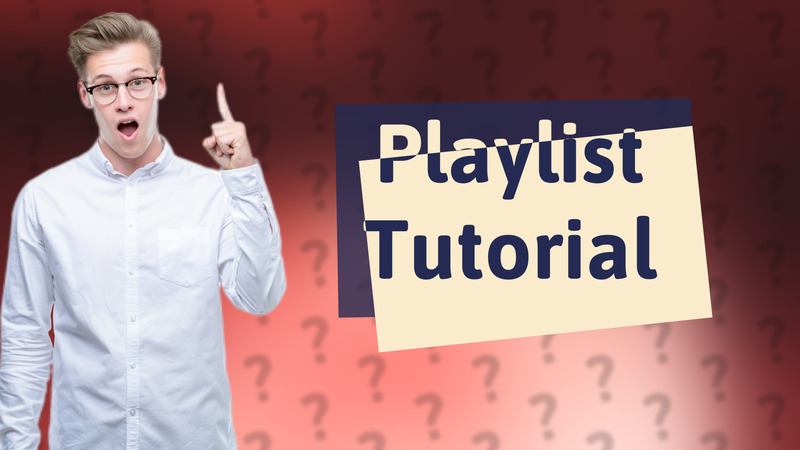 Playlist Tutorial