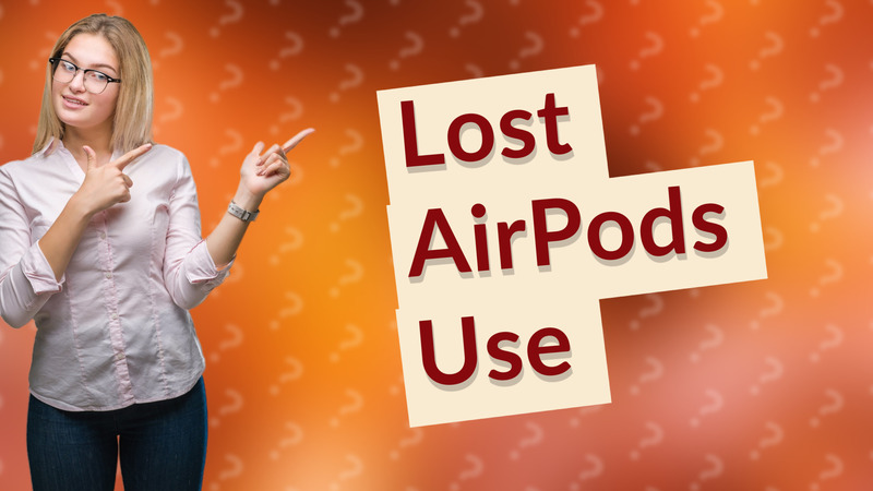 Lost AirPods Use