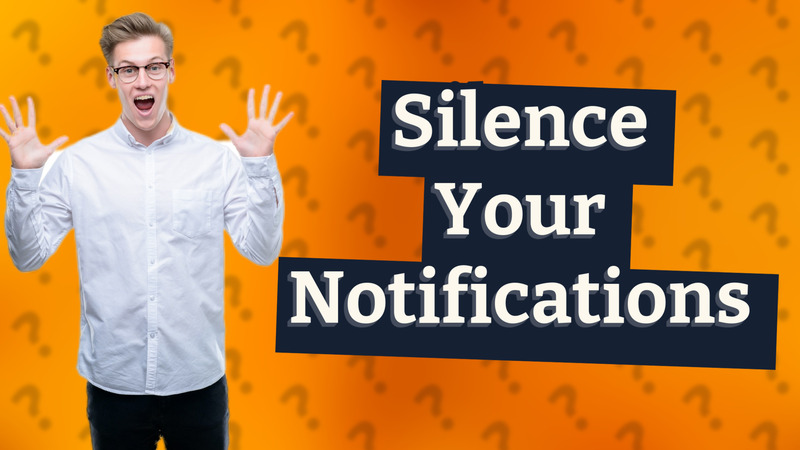 Silence Your Notifications