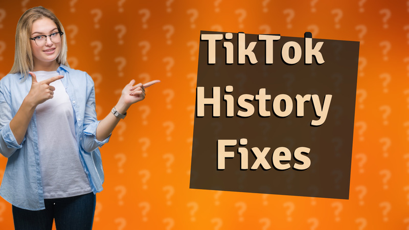 TikTok History Fixes