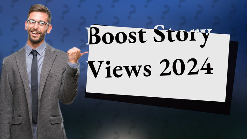 Boost Story Views 2024