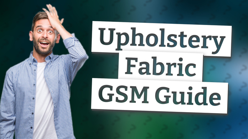 Upholstery Fabric GSM Guide