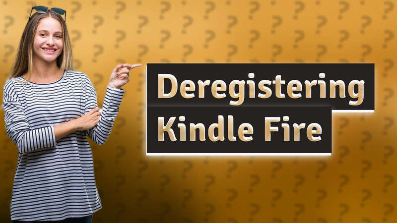 Deregistering Kindle Fire