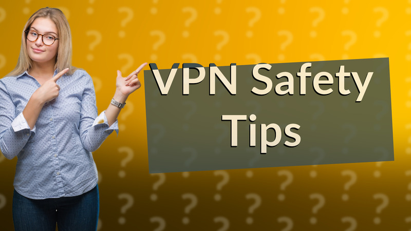 VPN Safety Tips