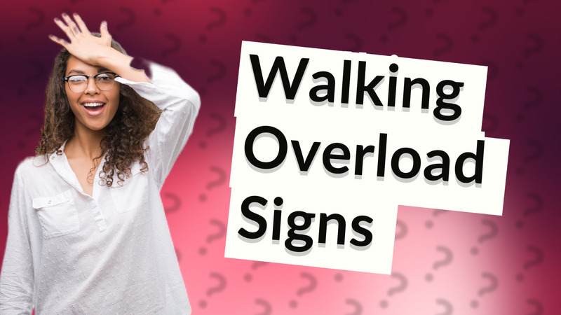 Walking Overload Signs