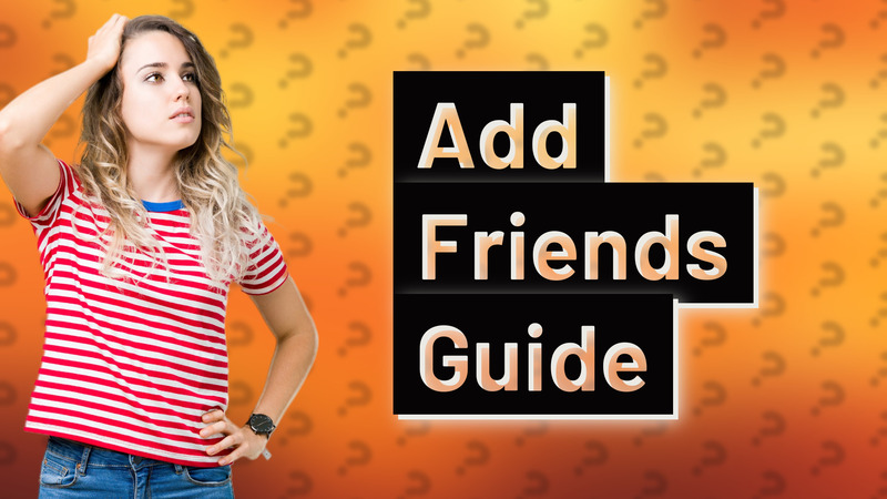 Add Friends Guide