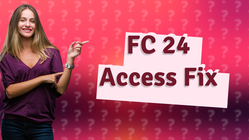 FC 24 Access Fix