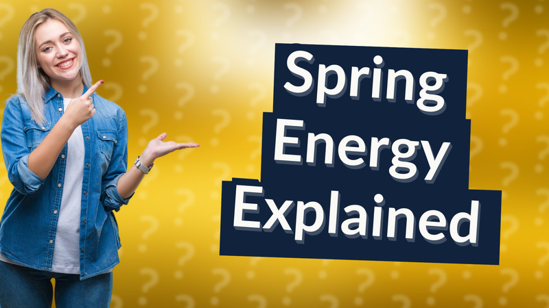 Spring Energy Explained