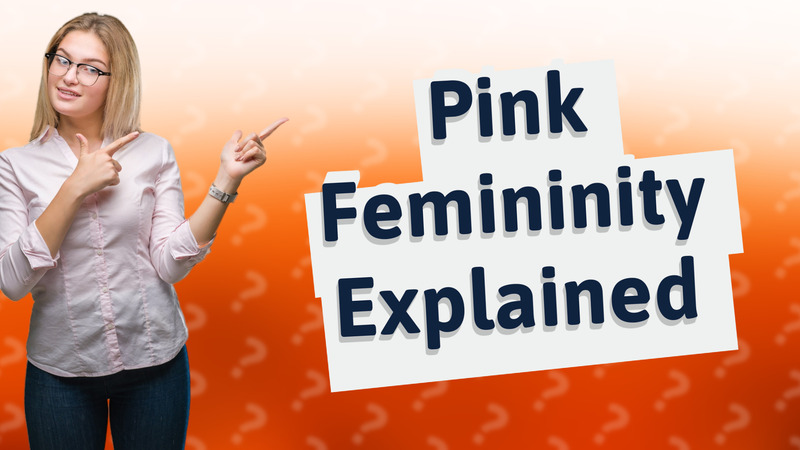 Pink Femininity Explained