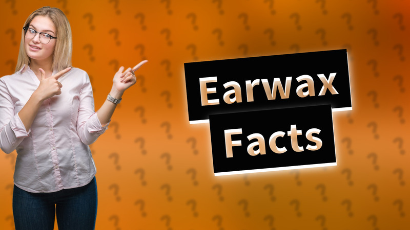 Earwax Facts