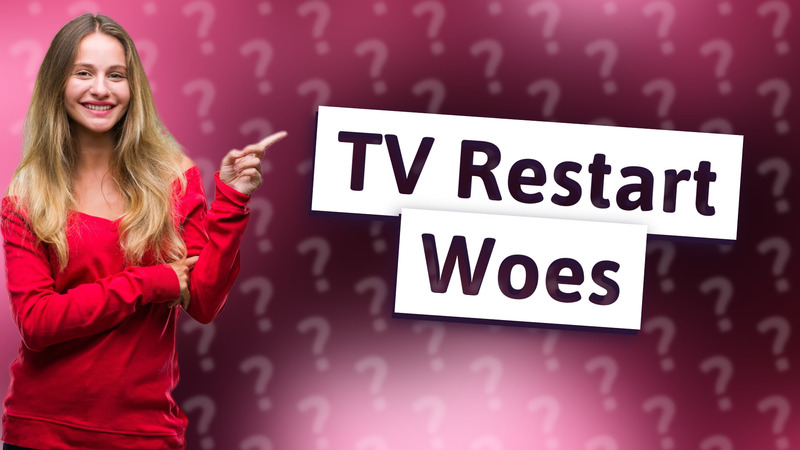 TV Restart Woes