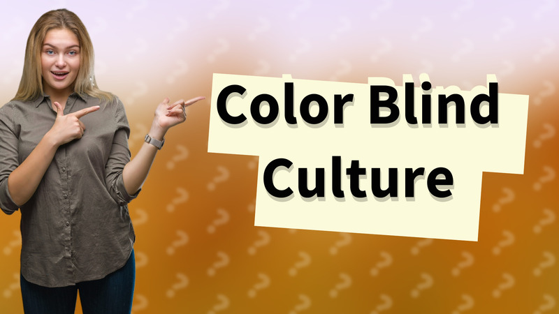 Color Blind Culture