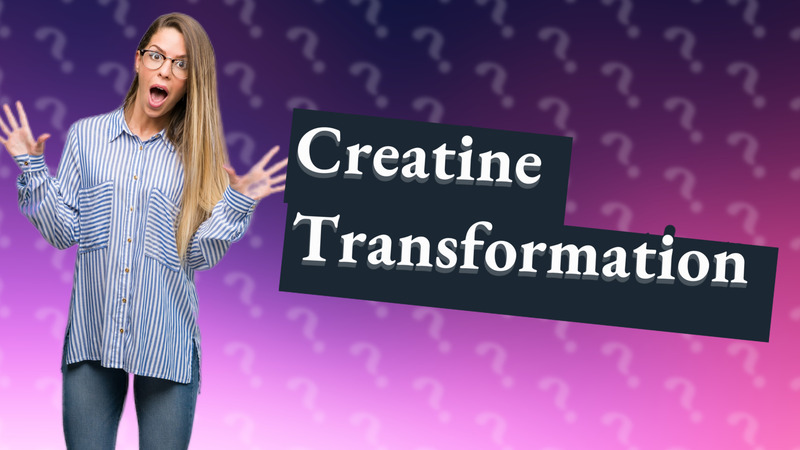 Creatine Transformation