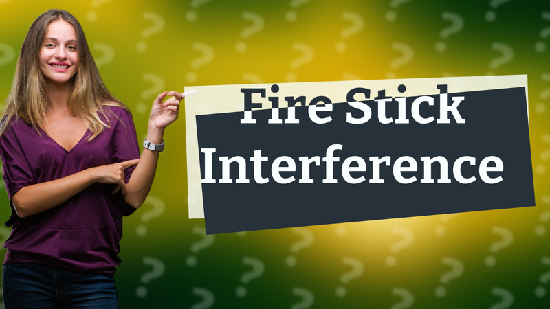 Fire Stick Interference