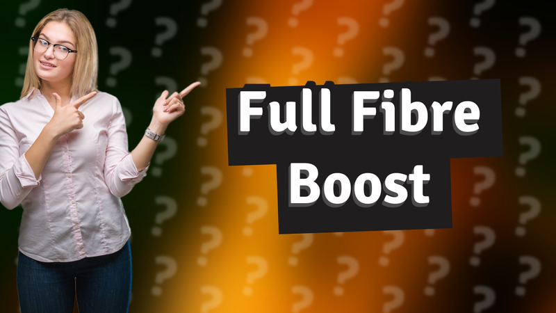 Full Fibre Boost