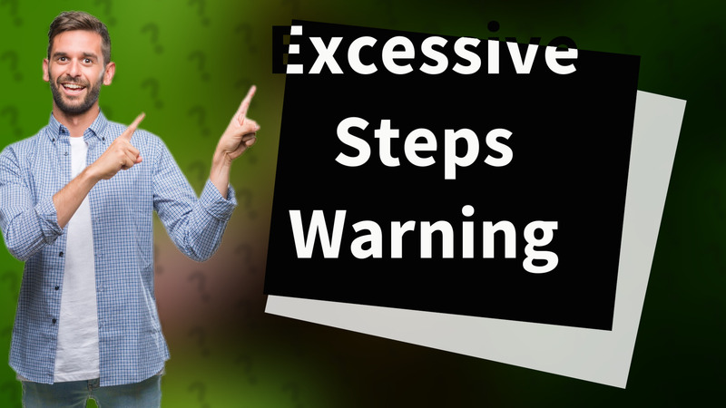 Excessive Steps Warning