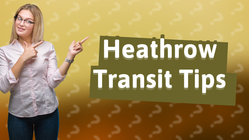 Heathrow Transit Tips