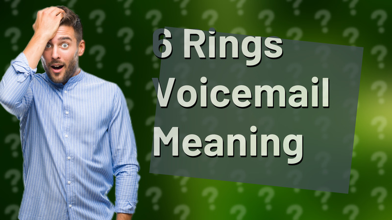 6 Rings Voicemail Meaning
