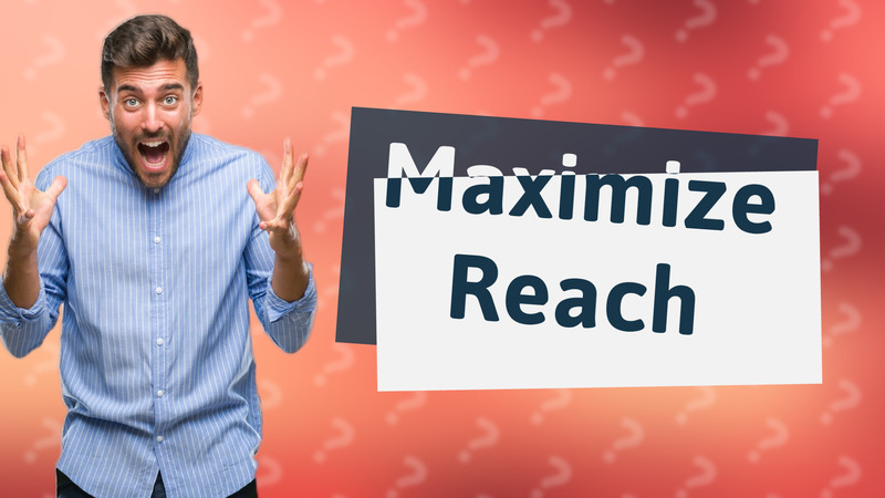 Maximize Reach