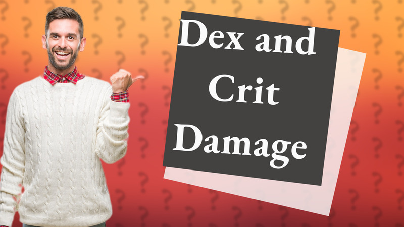 Dex and Crit Damage