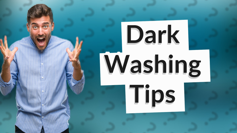 Dark Washing Tips