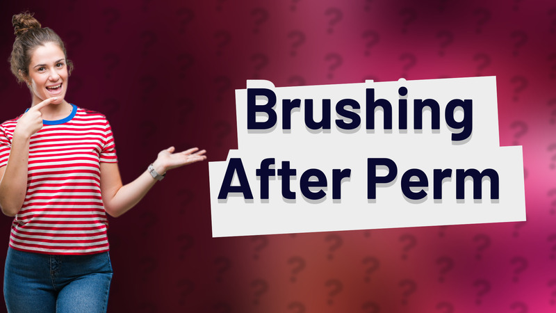 Brushing After Perm
