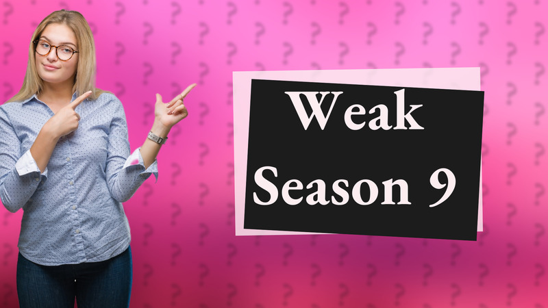 Weak Season 9