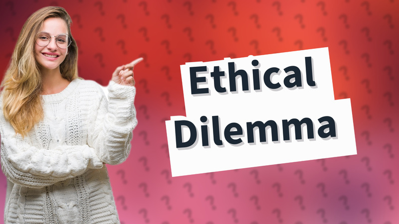 Ethical Dilemma
