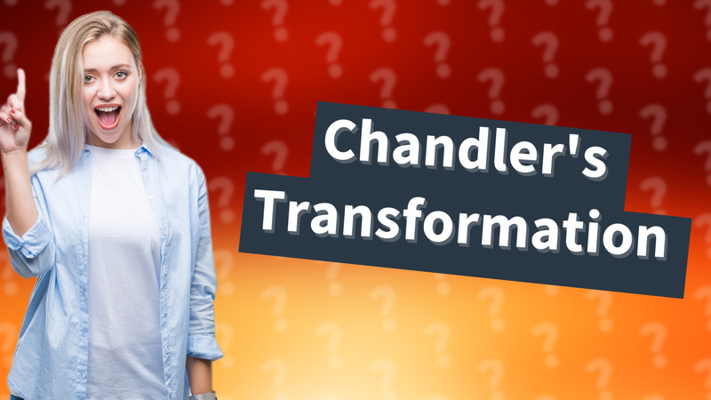 Chandler's Transformation