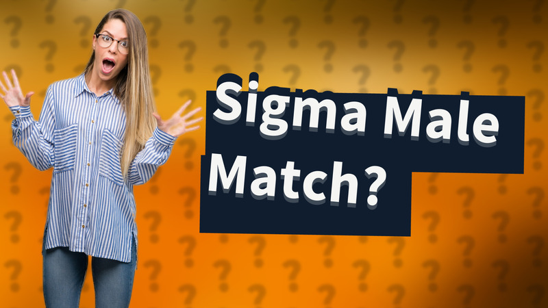 Sigma Male Match?