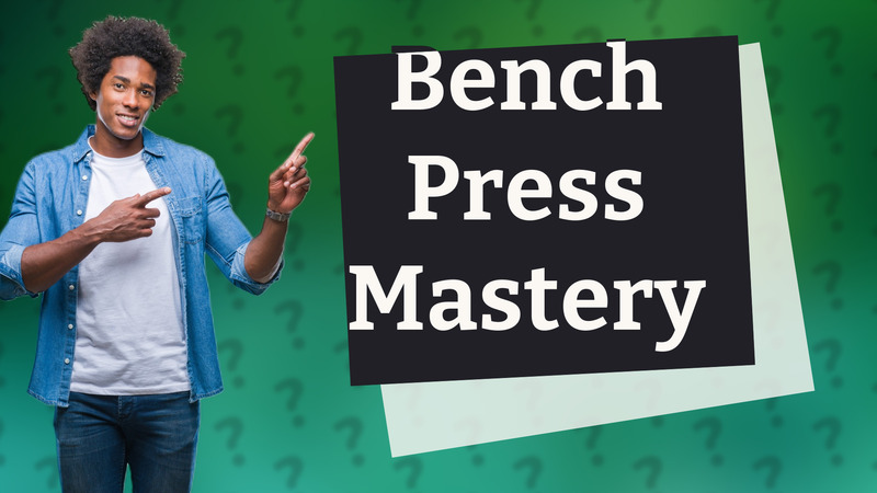 Bench Press Mastery